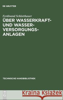 Über Wasserkraft- und Wasser-Versorgungsanlagen Ferdinand Schlotthauer 9783486742190 Walter de Gruyter - książka