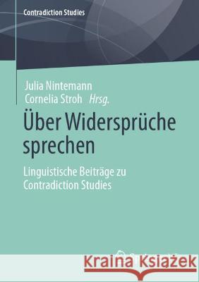 Über Widersprüche Sprechen: Linguistische Beiträge Zu Contradiction Studies Nintemann, Julia 9783658348038 Springer vs - książka