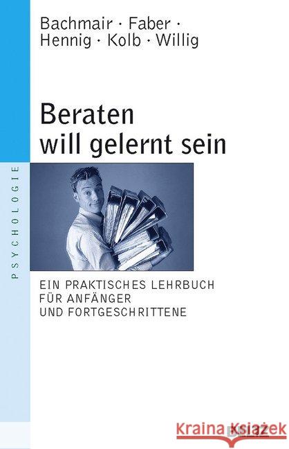 Beraten will gelernt sein : Ein praktisches Lehrbuch für Anfänger und Fortgeschrittene Bachmair, Sabine Faber, Jan Hennig, Claudius 9783407220301 Beltz - książka