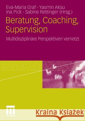 Beratung, Coaching, Supervision: Multidisziplinäre Perspektiven Vernetzt Graf, Eva-Maria 9783531179650 VS Verlag - książka