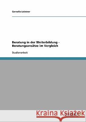 Beratung in der Weiterbildung. Beratungsansätze im Vergleich Cornelia Leistner 9783638697194 Grin Verlag - książka