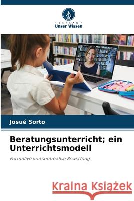 Beratungsunterricht; ein Unterrichtsmodell Sorto, Josué 9786208648749 Verlag Unser Wissen - książka