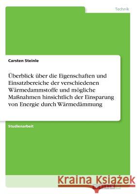 Überblick über die Eigenschaften und Einsatzbereiche der verschiedenen Wärmedammstoffe und mögliche Maßnahmen hinsichtlich der Einsparung von Energie Steinle, Carsten 9783668523586 Grin Verlag - książka