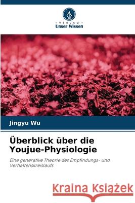 Überblick über die Youjue-Physiologie Wu, Jingyu 9786209417115 Verlag Unser Wissen - książka