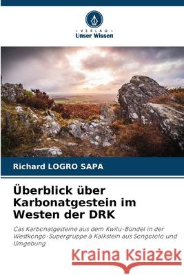 ?berblick ?ber Karbonatgestein im Westen der DRK Richard Logr 9786209229947 Verlag Unser Wissen - książka