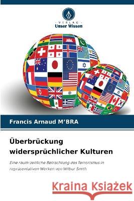 ?berbr?ckung widerspr?chlicher Kulturen Francis Arnaud M'Bra 9786205869178 Verlag Unser Wissen - książka