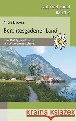 Berchtesgadener Land: Eine fünftägige Hüttentour mit Watzmannbesteigung Dückers, André 9783735751171 Books on Demand - książka