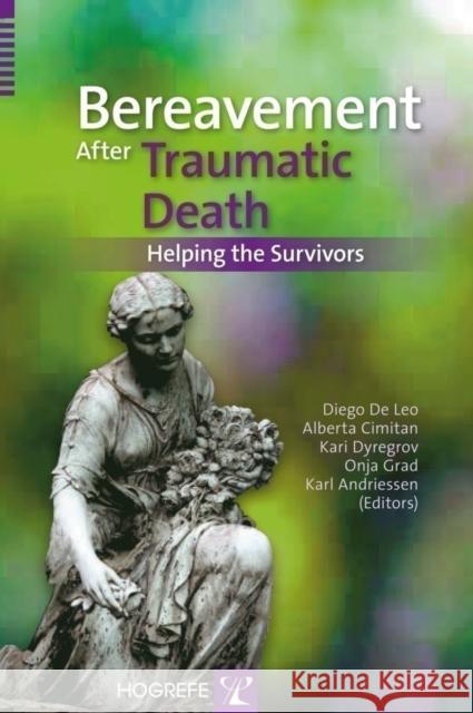 Bereavement  After Traumatic Death: Helping the Survivors Diego De Leo, Alberta Cimitan, Kari Dyregrov 9780889374553 Hogrefe Publishing - książka