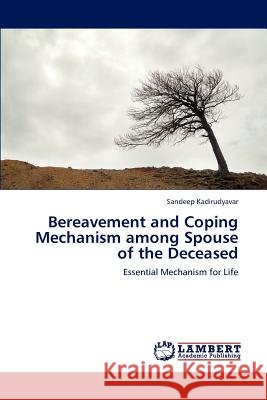 Bereavement and Coping Mechanism among Spouse of the Deceased Kadirudyavar, Sandeep 9783848448647 LAP Lambert Academic Publishing - książka