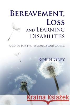 Bereavement, Loss and Learning Disabilities : A Guide for Professionals and Carers Robin Grey 9781849050203  - książka