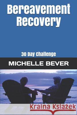 Bereavement Recovery: 30 Day Challenge Michelle Bever 9781729305027 Independently Published - książka