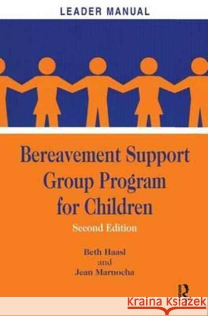 Bereavement Support Group Program for Children: Leader Manual and Participant Workbook Beth Haasl Jean Marnocha 9781138157484 Taylor & Francis - książka