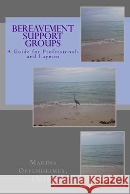 Bereavement Support Groups: A Guide for Clinicians and Non Clinicians Marina Oppenheime 9781533029027 Createspace Independent Publishing Platform - książka