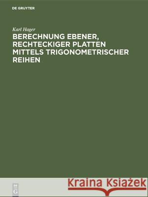 Berechnung Ebener, Rechteckiger Platten Mittels Trigonometrischer Reihen Karl Hager 9783486739947 Walter de Gruyter - książka