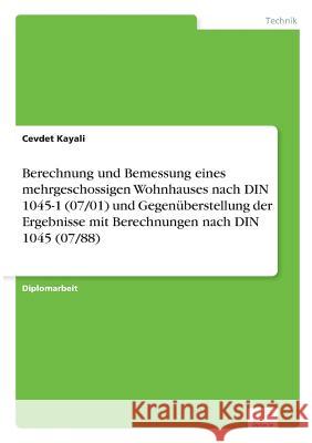 Berechnung und Bemessung eines mehrgeschossigen Wohnhauses nach DIN 1045-1 (07/01) und Gegenüberstellung der Ergebnisse mit Berechnungen nach DIN 1045 Kayali, Cevdet 9783838688442 Diplom.de - książka