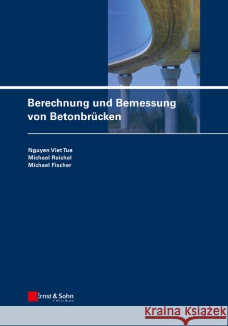 Berechnung und Bemessung von Betonbrucken Nguyen Viet Tue Michael Bornmann  9783433018668 ERNST & SOHN - książka