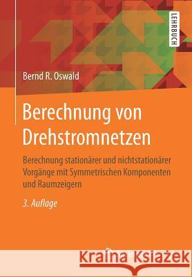 Berechnung Von Drehstromnetzen: Berechnung Stationärer Und Nichtstationärer Vorgänge Mit Symmetrischen Komponenten Und Raumzeigern Oswald, Bernd R. 9783658144043 Springer Vieweg - książka