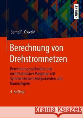 Berechnung Von Drehstromnetzen: Berechnung Stationärer Und Nichtstationärer Vorgänge Mit Symmetrischen Komponenten Und Raumzeigern Oswald, Bernd R. 9783658295059 Springer Vieweg - książka