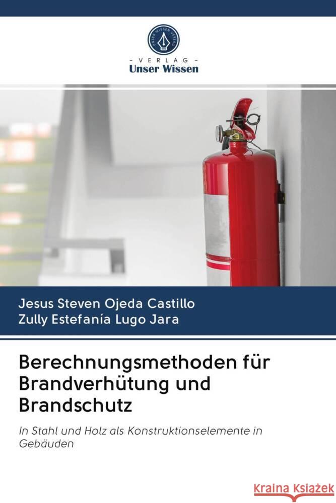 Berechnungsmethoden für Brandverhütung und Brandschutz Ojeda Castillo, Jesus Steven, Lugo Jara, Zully Estefanía 9786202900492 Verlag Unser Wissen - książka
