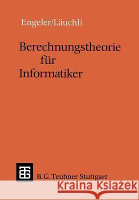 Berechnungstheorie Für Informatiker Engeler, Erwin 9783519022589 Vieweg+teubner Verlag - książka