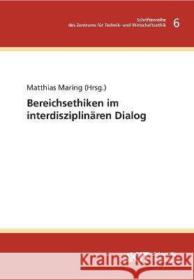 Bereichsethiken im interdisziplinären Dialog Matthias Maring 9783731501558 Karlsruher Institut Fur Technologie - książka