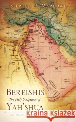 BEREISHIS The Holy Scriptures of YAH'SHUA: The Messiah of Israel Stephen R Marlowe 9781615797349 Xulon Press - książka