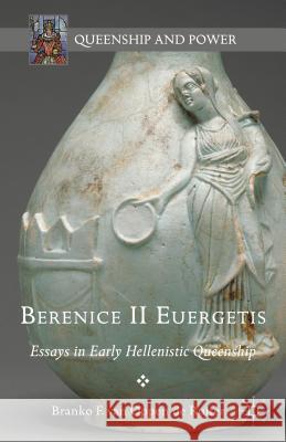 Berenice II Euergetis: Essays in Early Hellenistic Queenship Van Oppen De Ruiter, Branko 9781137494610 Palgrave MacMillan - książka