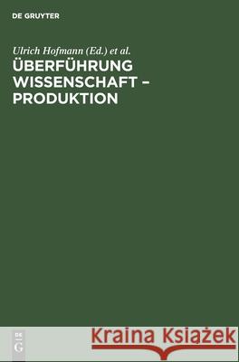 Überführung Wissenschaft - Produktion: Materialien Eines Kolloquiums Der Akademie Der Wissenschaften Der Ddr Im Mai 1973 Zu Problemen Der Überführung Akademie Der Wissenschaften Der Ddr 9783112575192 de Gruyter - książka