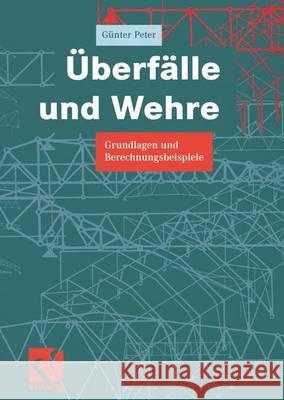 Überfälle Und Wehre: Grundlagen Und Berechnungsbeispiele Peter, Günter 9783528017620 Vieweg+Teubner - książka