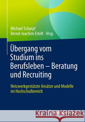 ?bergang Vom Studium Ins Berufsleben - Beratung Und Recruiting: Netzwerkgest?tzte Ans?tze Und Modelle Im Hochschulbereich Michael Scharpf Bernd-Joachim Ertelt 9783658455989 Springer Gabler - książka