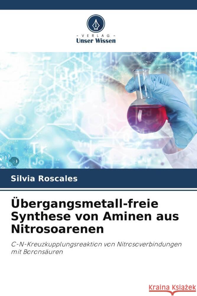 Übergangsmetall-freie Synthese von Aminen aus Nitrosoarenen Roscales, Silvia, Csákÿ, Aurelio García 9786204918631 Verlag Unser Wissen - książka