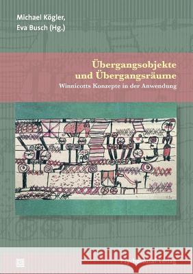 Übergangsobjekte und Übergangsräume Michael Kögler, Eva Busch 9783837923087 Psychosozial-Verlag - książka