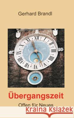 Übergangszeit: Offen für Neues Brandl, Gerhard 9783898115995 Books on Demand - książka