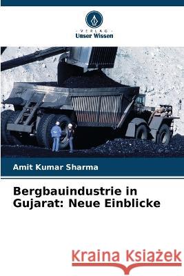 Bergbauindustrie in Gujarat: Neue Einblicke Amit Kumar Sharma 9786205671481 Verlag Unser Wissen - książka
