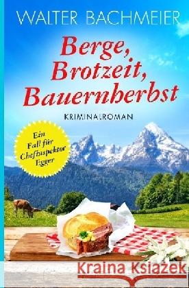 Berge, Brotzeit, Bauernherbst : Ein Fall für Chefinspektor Egger Bachmeier, Walter 9783745046472 epubli - książka