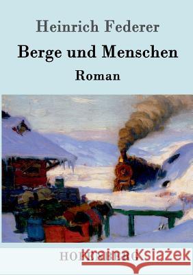 Berge und Menschen: Roman Federer, Heinrich 9783861998792 Hofenberg - książka