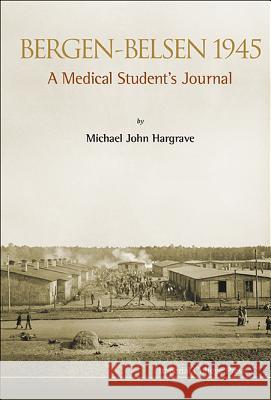 Bergen-Belsen 1945: A Medical Student's Journal Michael John Hargrave 9781783262885 Imperial College Press - książka