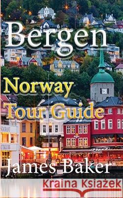 Bergen: Norway Tour Guide Baker, James 9781715758585 Blurb - książka