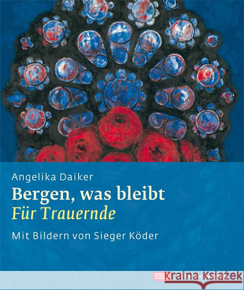 Bergen, was bleibt : Für Trauernde Daiker, Angelika Köder, Sieger  9783796615245 Schwabenverlag - książka