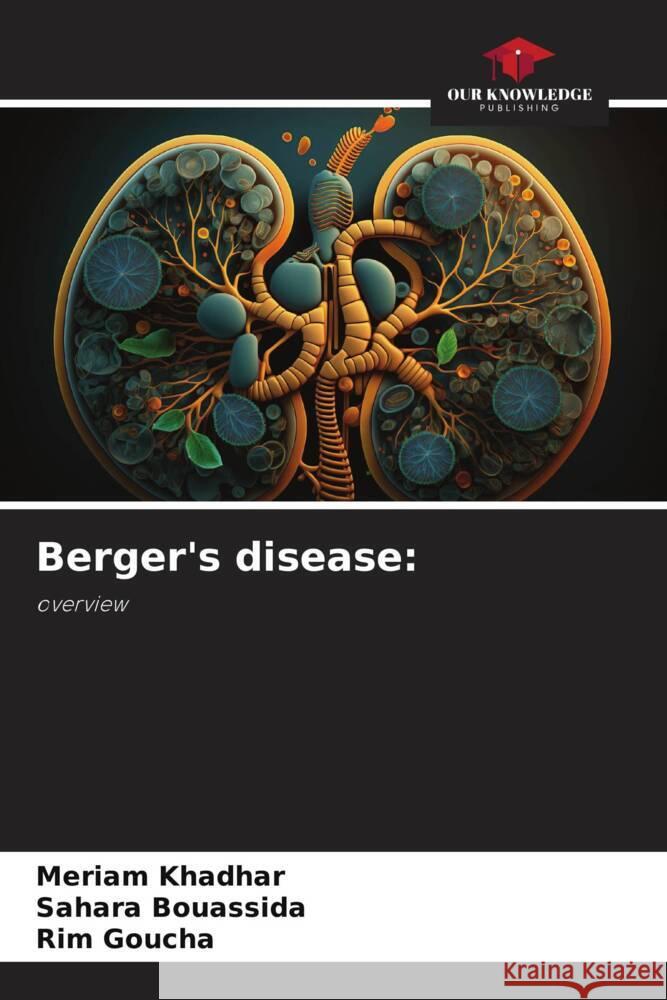 Berger's disease: Khadhar, Meriam, Bouassida, Sahara, Goucha, Rim 9786208245795 Our Knowledge Publishing - książka