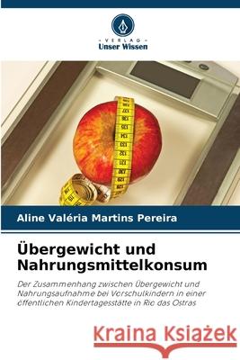 ?bergewicht und Nahrungsmittelkonsum Aline Val?ria Martin 9786207777594 Verlag Unser Wissen - książka