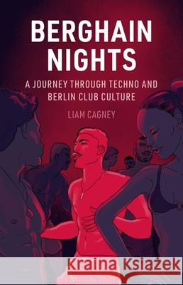 Berghain Nights: A Journey through Techno and Berlin Club Culture Liam Cagney 9781836390831 Reaktion Books - książka