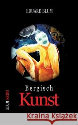 Bergisch Kunst: 2. Neuauflage Blum, Eduard 9783751901666 Books on Demand - książka