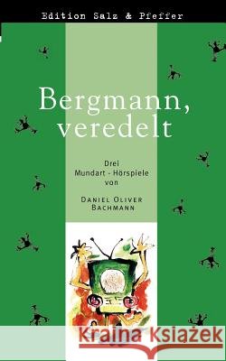 Bergmann, veredelt: Drei Mundart-Hörspiele aus dem Schwarzwald Daniel Oliver Bachmann 9783831143139 Books on Demand - książka