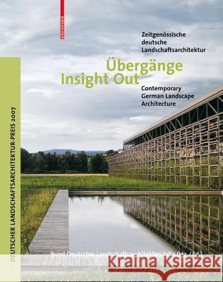 Übergänge / Insight Out : Zeitgenössische deutsche Landschaftsarchitektur. Deutscher Landschaftsarchitektur-Preis 2007. Bund Deutscher Landschaftsarchitekten bd 9783764379582 Birkhauser - książka