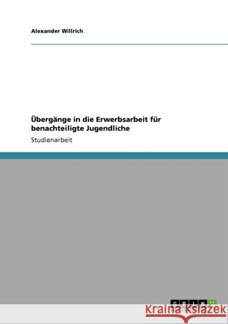 Übergänge in die Erwerbsarbeit für benachteiligte Jugendliche Willrich, Alexander 9783640412686 Grin Verlag - książka