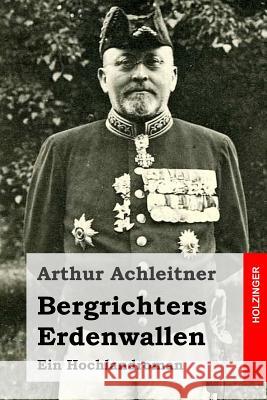 Bergrichters Erdenwallen: Ein Hochlandroman Arthur Achleitner 9781523341016 Createspace Independent Publishing Platform - książka