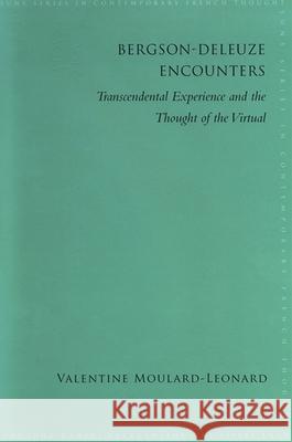 Bergson-Deleuze Encounters: Transcendental Experience and the Thought of the Virtual Valentine Moulard-Leonard 9780791475324 State University of New York Press - książka