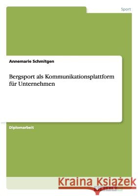 Bergsport als Kommunikationsplattform für Unternehmen Annemarie Schmitgen 9783640979790 Grin Publishing - książka
