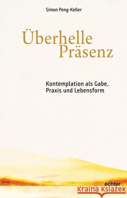 Überhelle Präsenz : Kontemplation als Gabe, Praxis und Lebensform Peng-Keller, Simon 9783429054182 Echter - książka